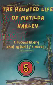 Haunted Life of Matilda Harley: A Documentary (But Actually, a Novel)-Part 5
