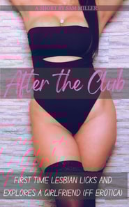 After The Club - First Time Lesbian Licks And Explores a Girlfriend (FF Erotica)