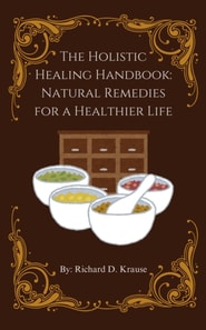 Holistic Healing Handbook: Natural Remedies for a Healthier Life