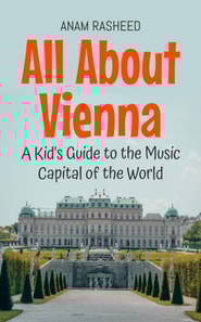 All About Vienna: A Kid's Guide to the Music Capital of the World