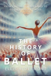 History of Ballet: From Classical Beginnings to Contemporary Stages