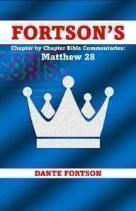 Fortson's Chapter By Chapter Bible Commentaries: Matthew 28