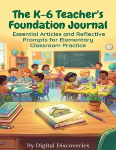 K-6 Teacher's Foundation Journal- Essential Articles and Reflective Prompts for Elementary Classroom Practice