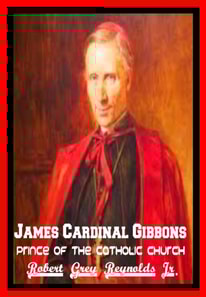 James Cardinal Gibbons Prince of the Catholic Church