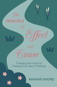 Principle of Effect and Cause: Changing the Future by Changing Our Way of Thinking