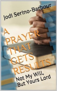 Prayer That Get's Results: &quote;Not My Will, But Yours Lord&quote;