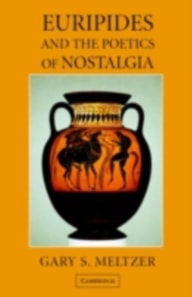 Euripides and the Poetics of Nostalgia