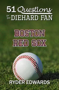 51 Questions for the Diehard Fan: Boston Red Sox
