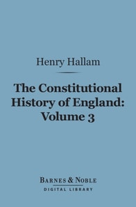 Constitutional History of England, Volume 3 (Barnes & Noble Digital Library)