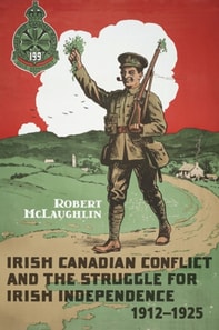 Irish Canadian Conflict and the Struggle for Irish Independence, 1912-1925
