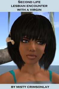 Second Life: Lesbian Encounter with a Virgin