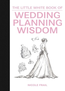 Little White Book of Wedding Planning Wisdom