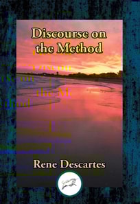 Discourse on the Method of Rightly Conducting the Reason, and Seeking Truth in the Sciences