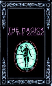 Magick of the Zodiac: A Manual in 18 Sections