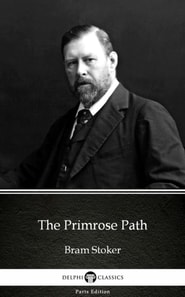 Primrose Path by Bram Stoker - Delphi Classics (Illustrated)