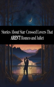 Stories About Star-Crossed Lovers That AREN'T Romeo and Juliet