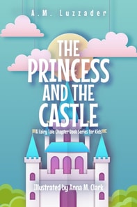 Princess and the Castle: A Fairy Tale Chapter Book Series for Kids