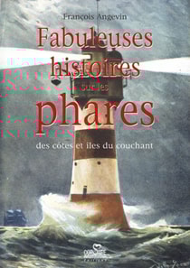 Fabuleuses histoires sur les phares : des côtes et îles du couchant