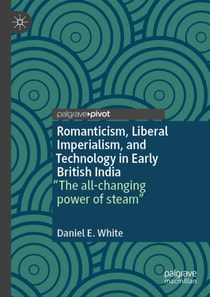 Romanticism, Liberal Imperialism, and Technology in Early British India
