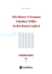 Wie Harry S Truman Günther Wilke in den Knast regiert
