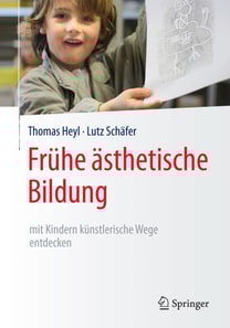 Frühe ästhetische Bildung – mit Kindern künstlerische Wege entdecken