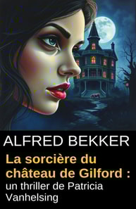 La sorcière du château de Gilford : un thriller de Patricia Vanhelsing