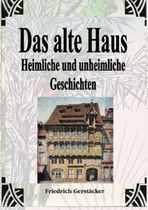 Das alte Haus. Heimliche und unheimliche Geschichten