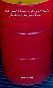 Wer gut schmiert, der gut stirbt - Ein fränkischer Gruselkrimi Thriller