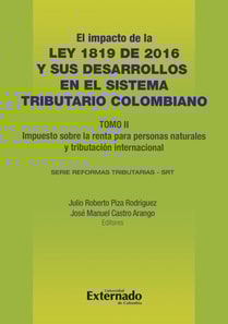 Impacto de la Ley 1819 de 2016 y sus desarrollos en el sistema tributario colombiano. Tomo II: impuesto sobre la renta para personas naturales, tributación internacional e impuestos indirectos.