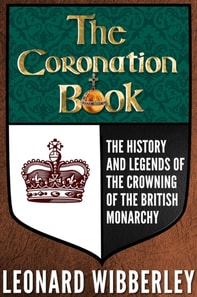 Coronation Book: The History and Legends of the Crowning of the British Monarchy