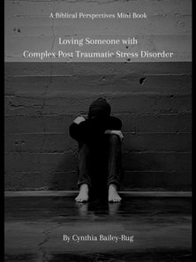 Biblical Perspectives Mini Book: Loving Someone With Complex Post Traumatic Stress Disorder