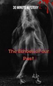 30 Minute Mystery - The Echoes of our Past