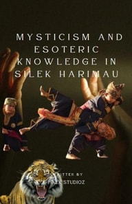 Mysticism and Esoteric Knowledge in Silek Harimau