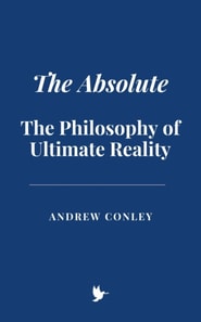 Absolute: The Philosophy of Ultimate Reality