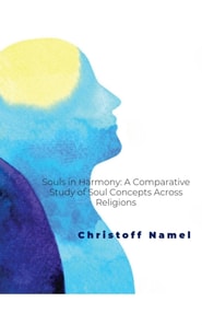 Souls in Harmony: A Comparative Study of Soul Concepts Across Religions