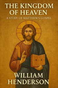 Kingdom of Heaven: A Study of Matthew's Gospel