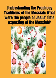 Understanding the Prophecy Traditions of the Messiah: What were the people of Jesus' ?time expecting of the Messiah??