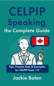 CELPIP Speaking, the Complete Guide: Tips, Practice Tests & Examples for CELPIP Tasks 1-8