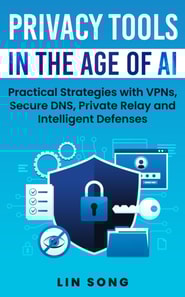 Privacy Tools in the Age of AI: Practical Strategies with VPNs, Secure DNS, Private Relay and Intelligent Defenses