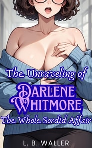 Unraveling of Darlene Whitmore: The Whole Sordid Affair