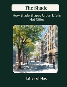Shade: How Shade Shapes Urban Life in Hot Cities