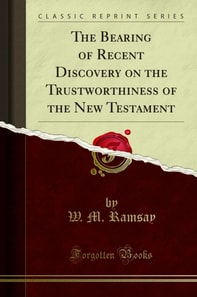 Bearing of Recent Discovery on the Trustworthiness of the New Testament
