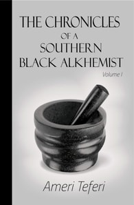Chronicles of a Southern Black Alkhemist, Volume 1