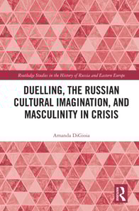 Duelling, the Russian Cultural Imagination, and Masculinity in Crisis