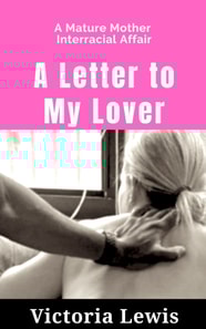 Letter to My Lover: A Mature Mother Interracial Affair