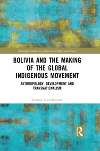 Bolivia and the Making of the Global Indigenous Movement