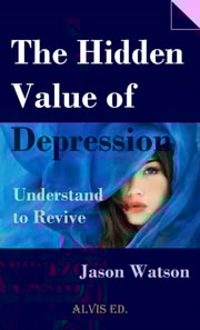 Hidden Value of Depression - Understand to Revive