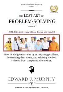 Lost Art of Problem Solving: How to Consistently Produce Excellent Results by Anticipating Problems, Determining Their Cause, and Selecting the Best Solution from Competing Alternatives.