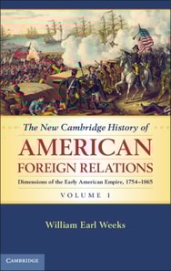 New Cambridge History of American Foreign Relations: Volume 1, Dimensions of the Early American Empire, 1754-1865