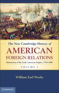 New Cambridge History of American Foreign Relations: Volume 1, Dimensions of the Early American Empire, 1754-1865